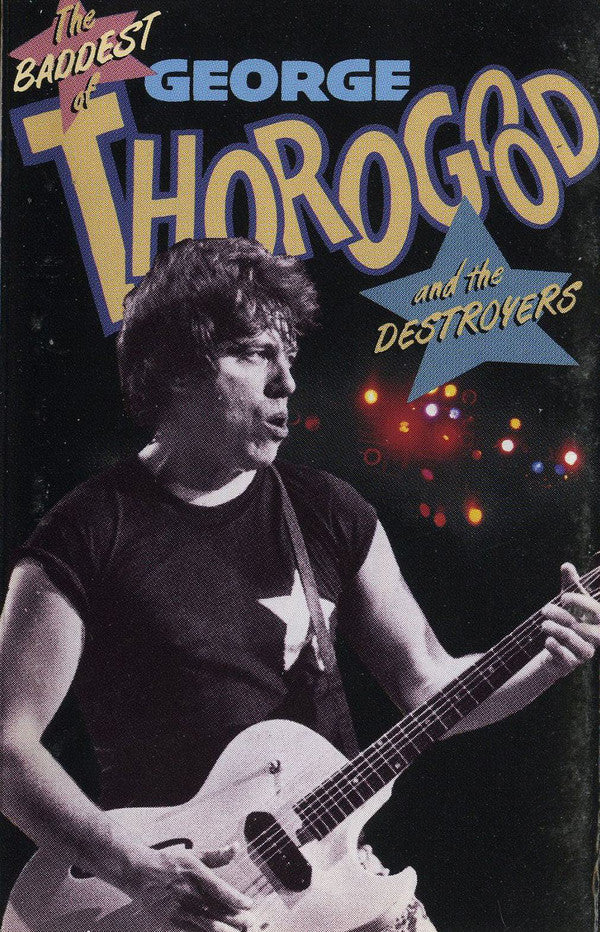 George Thorogood & The Destroyers-The Baddest Of George Thorogood And The Destroyers Cassette