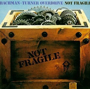 Bachman-Turner Overdrive-Not Fragile